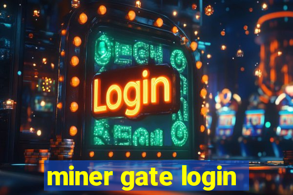 miner gate login